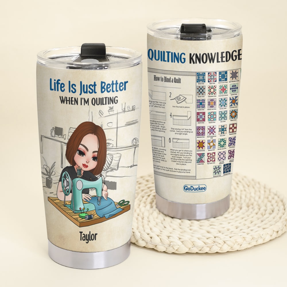 Life Is Just Better When I'm Quilting, Personalized Quilting Knowledge Tumbler - Tumbler Cup - GoDuckee