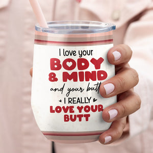 I Love Your Body & Mind And Your Butt - Personalized Couple Wine Tumbler - Gift For Couple - Wine Tumbler - GoDuckee