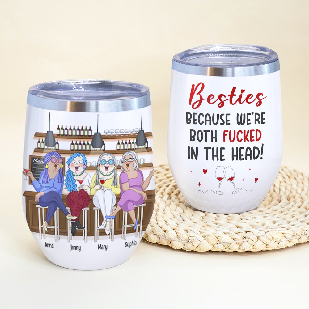 Besties Because We're Both Fucked In The Head Personalized Friends Tumbler, Gift For Friends - Wine Tumbler - GoDuckee