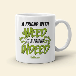 A Friend With Weed Is A Friend Indeed Personalized Bestie Mug Gift For Friends - Coffee Mug - GoDuckee