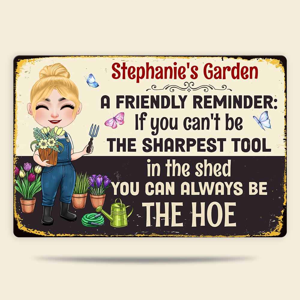 If You Can't Be The Sharpest Tool In the Shed, You Can Always Be The Hoe - Personalized Gardening Metal Sign - Metal Wall Art - GoDuckee