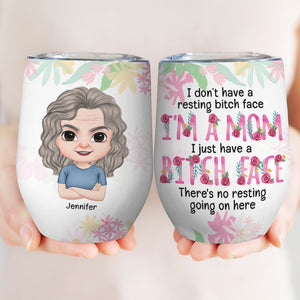 I'm A Mom I Just Have A Bitch Face, Gift For Mom, Personalized Wine Tumbler, Funny Mom Wine Tumbler, Mother's Day Gift - Wine Tumbler - GoDuckee