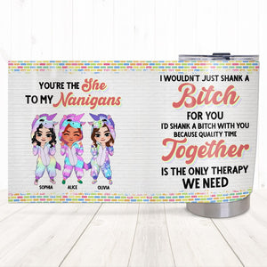 You're The She To My Nanigans- Gift For Friend- Personalized Tumbler- Funny Unicorn Friends Tumbler - Tumbler Cup - GoDuckee