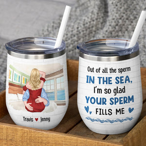 Out Of All The Sperm In The Sea, I'm So Glad Your Sperm Fills Me - Personalized Couple Tumbler - Gift For Couple - Wine Tumbler - GoDuckee