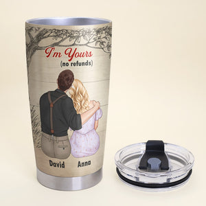 I'm Yours No Refunds Personalized Couple Tumbler, Gift For Couple - Tumbler Cup - GoDuckee