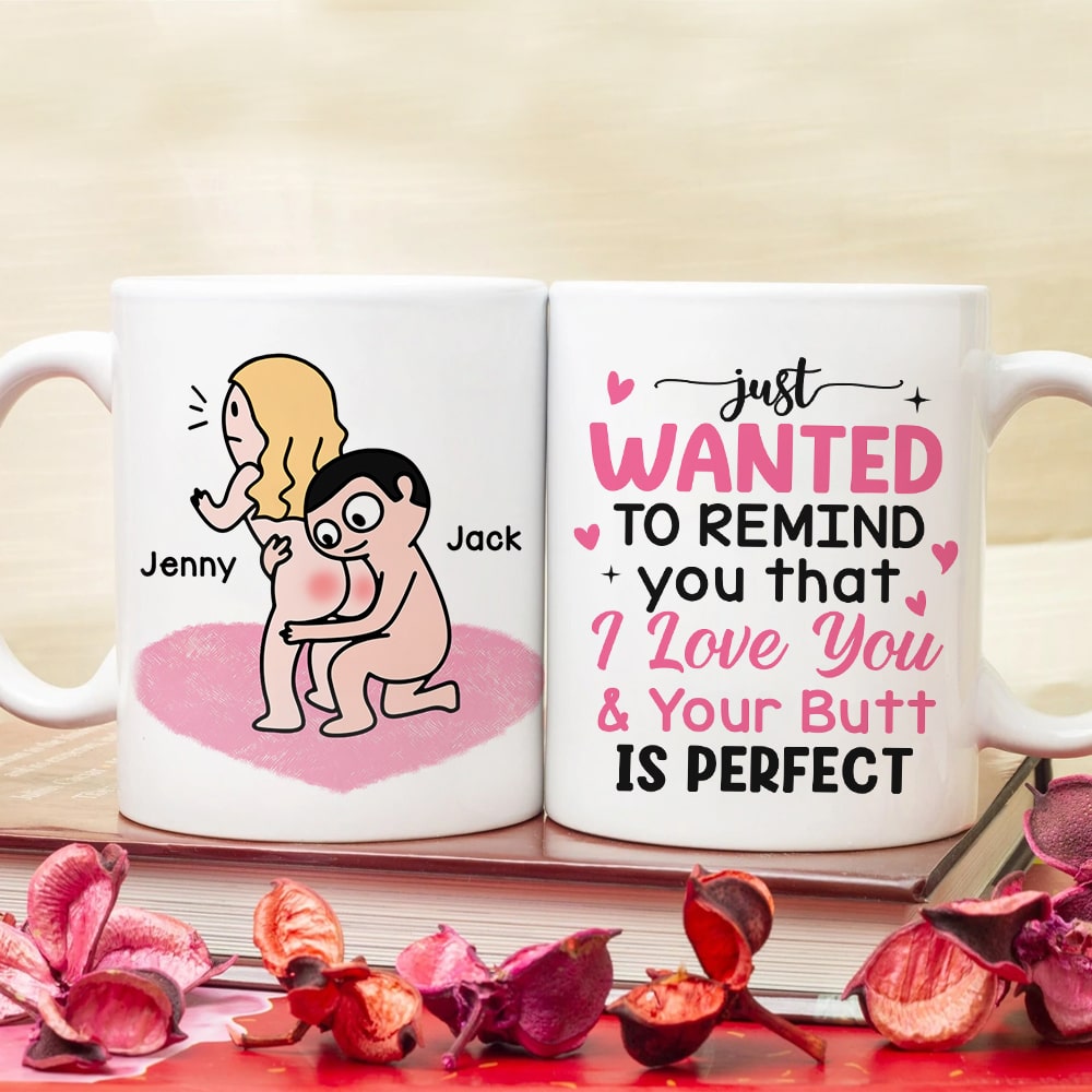 Just Wanted To Remind You That I Love You & Your Butt Is Perfect - Personalized Butt Couple Mug - Gift For Couple - Coffee Mug - GoDuckee