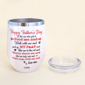 To The One Who Gets To Feed Me And Walk With Me, Personalized Wine Tumbler, Gift For Dog Lovers, Father's Day - Wine Tumbler - GoDuckee