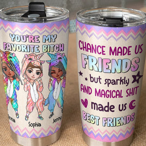 You're My Favorite Bitch Personalized Unicorn Friends Tumbler, Gift For Friends - Tumbler Cup - GoDuckee