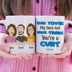 Dad You're My Hero But Mum Thinks You're A Cunt Personalized Mug Gift For Dad - Coffee Mug - GoDuckee
