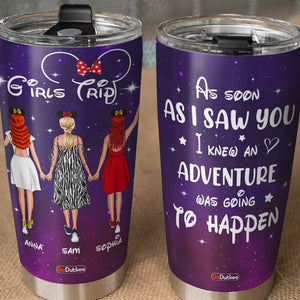 As Soon As I Saw You I Knew An Adventure Was Going To Happen, Personalized Friends Tumbler Cup Gift For Friends - Tumbler Cup - GoDuckee