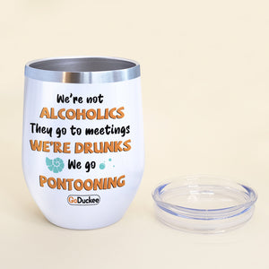 Personalized Pontoon Couple Wine Tumbler - We're Not Alcoholics They Go To Meetings We're Drunks - Wine Tumbler - GoDuckee