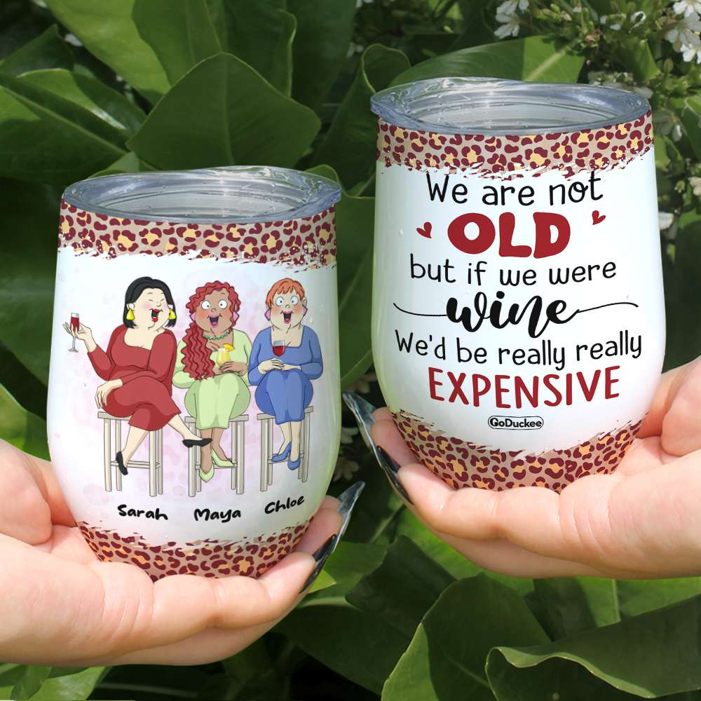 We Are Not Old But If We Were Wine We'd Be Really Really Expensive, Best Friend Drinking Wine Tumbler - Wine Tumbler - GoDuckee