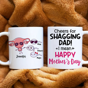 Cheers For Shagging Dad, Gift For Mom, Personalized Mug, Sperm Mug, Mother's Day Gift - Coffee Mug - GoDuckee