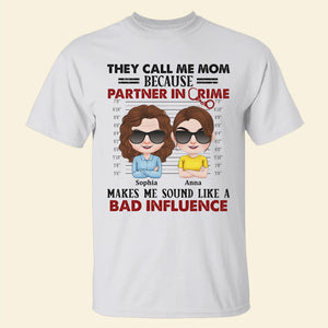 They Call Me Mom Because Partner In Crime Makes Me Sound Like A Bad Influence - Personalized Mom Shirt - Shirts - GoDuckee