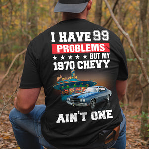 I Have 99 Problems - Custom Muscle Car Photo Shirts - Shirts - GoDuckee