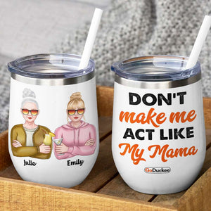 Personalized Drinking Mother & Daughter Wine Tumbler - Don't Make Me Act Like - Wine Tumbler - GoDuckee