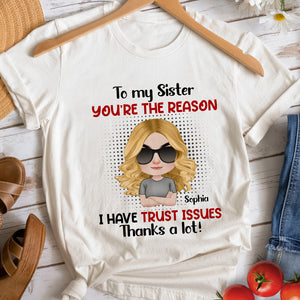 You're The Reason I Have Trust Issues -Gift For Sibling- Personalized Shirt- Sibling Shirt - Shirts - GoDuckee