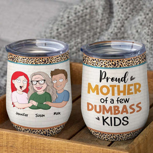 Proud Mother Of A Few Dumb*ss Kids TZ-JBEG-03qhhn120423hh Personalized Wine Tumbler - Wine Tumbler - GoDuckee