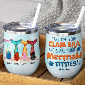 Personalized Mermaid Besties Wine Tumbler - Take Off Your Clam Bra And Shake Your Mermaid Titties - Wine Tumbler - GoDuckee