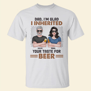 I'm Glad I Inherited Your Taste For Beer, Personalized Shirt, Father's Day Gift, Gift For Dad - Shirts - GoDuckee