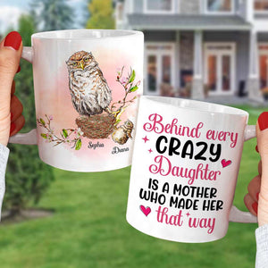 Behind Every Crazy Daughter Is A Mother, Funny Owl Personalized Coffee Mug - Coffee Mug - GoDuckee