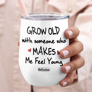 Personalized Couple Wine Tumbler, Grow Old With Someone Who Makes Me Feel Young - Wine Tumbler - GoDuckee