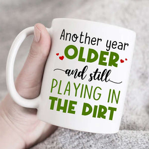 Another Year Older And Still Playing In The Dirt, Couple Farming White Mug - Coffee Mug - GoDuckee