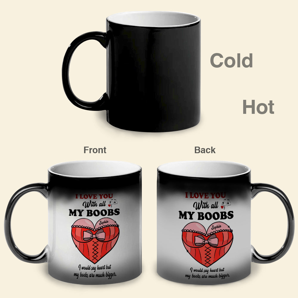 I Love You With All My Boobs Personalized Couple Magic Mug Gift For Couple - Magic Mug - GoDuckee