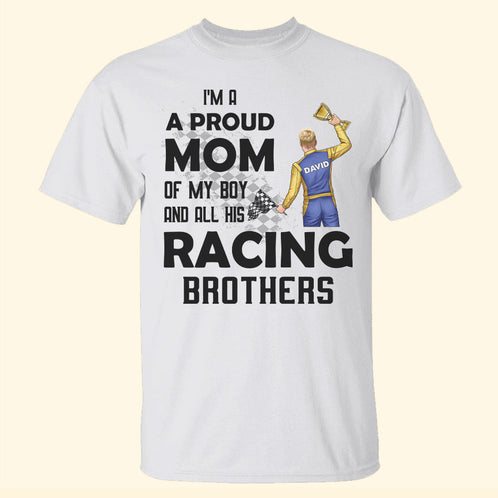 Racing I Am A Proud Mom Of My Boy And All Of His Racing Brothers Personalized Shirts - Shirts - GoDuckee