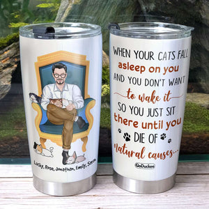 When Your Cats Fall Asleep On You Personalized Tumbler Cup, Gift For Cat Lover - Tumbler Cup - GoDuckee