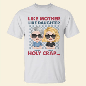 Like Mother Like Daughter Holy Crap Personalized Family Shirt, Gift For Family - Shirts - GoDuckee