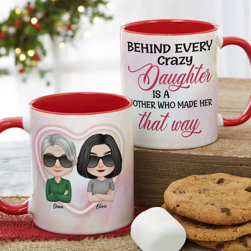 Behind Every Crazy Daughter, Personalized Mug, Gift For Mother's Day - Coffee Mug - GoDuckee