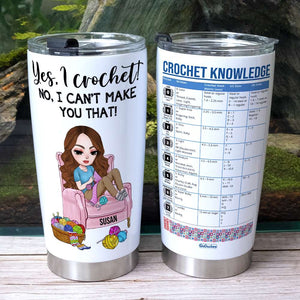 Yes, I Crochet! No, I Can't Make You That! - Personalized Tumbler Cup - Tumbler Cup - GoDuckee