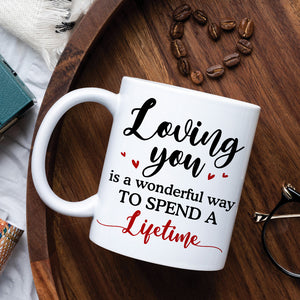 Loving You is A Wonderful Way to Spend A Lifetime, Personalized Couple Mug - Coffee Mug - GoDuckee