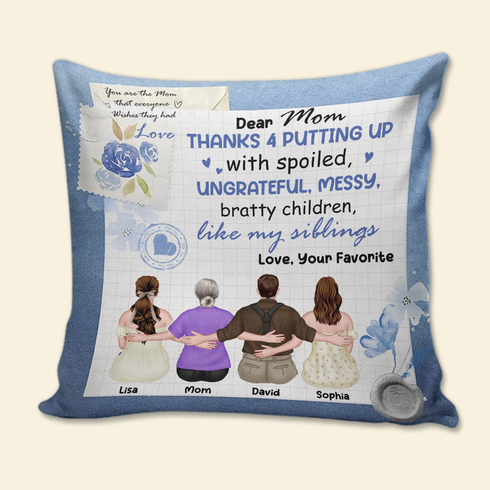 Dear Mom Thanks 4 Putting Up With Spoiled Bratty Children, Personalized Pillow, Gift For Mom, Mom's Flower Pattern Pillow, Mother's Day Gift - Pillow - GoDuckee