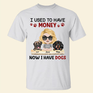 I Used To Have Money Now I Have Dogs Personalized Dog Shirt, Gift For Dog Lovers - Shirts - GoDuckee