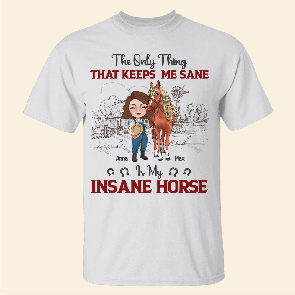The Only Thing That Keeps Me Sane Is My Insane Horse Personalized Horse Shirt, Gift For Farmer - Shirts - GoDuckee