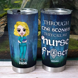 Through The Stones They Call Me Nurse - Personalized Tumbler Cup - Gift For Nurse - Tumbler Cup - GoDuckee