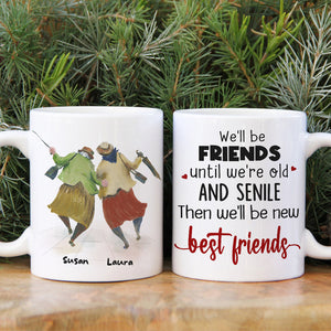 We'll Be Friends Until We're Old And Senile Then We'll Be New Best Friends, Old Friend White Mug - Coffee Mug - GoDuckee