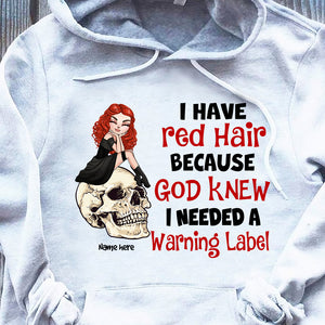 Redheads I Have Red Hair Because God Knew I Needed A Warning Label - Custom Shirts - Shirts - GoDuckee