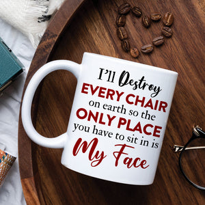 Personalized Naughty Couple Mug, The Only Place You Have To Sit In Is My Face - Coffee Mug - GoDuckee