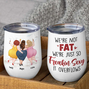 We're Not Fat, Gift For Friends, Personalized Tumbler, Drunk Chubby Friends Tumbler - Wine Tumbler - GoDuckee