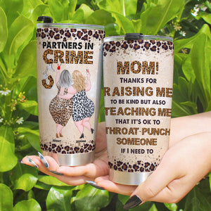 Thanks For Raising Me To Be Kind, Personalized Tumbler, Drinking With Mom, Mother's Day, Birthday Gift For Mom MOM170423 - Tumbler Cup - GoDuckee