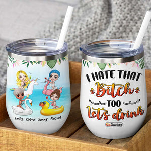 Personalized Summer Girl Wine Tumbler - I Hate That Bitch Too Let's Drink - Wine Tumbler - GoDuckee