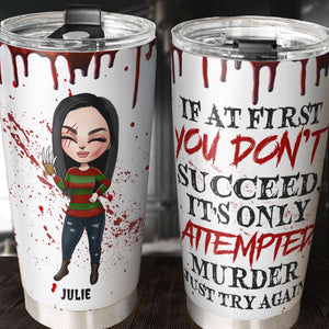 Personalized Horror Girl Tumbler Cup - If At First You Don't Succeed - Tumbler Cup - GoDuckee