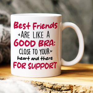 Best Friends Are Like A Good Bra, Gift For Bestie, Personalized Mug, Best Friends Mug - Coffee Mug - GoDuckee