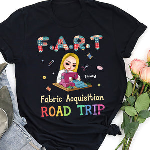 F A R T Fabric Acquisition Road Trip, Personalized Quilting Girl Shirt - Shirts - GoDuckee