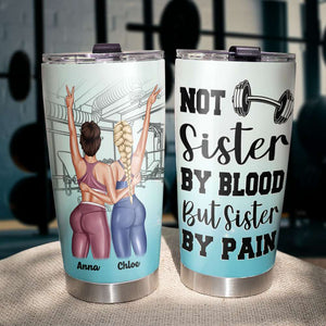 Personalized Gym Sister Tumbler Cup - Not Sister By Blood But Sister By Pain - Gym Besties - Tumbler Cup - GoDuckee