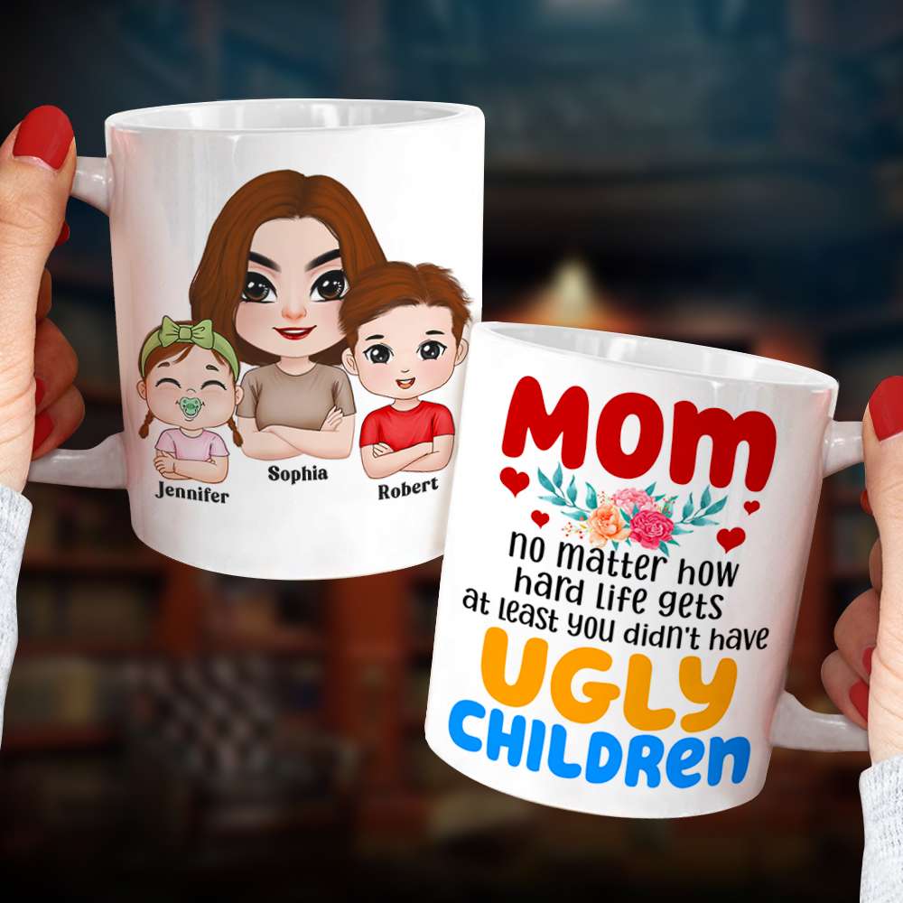 At Least You Don't Have Ugly Children, Personalized Coffee Mug, Mom and Her Beautiful Kids Mug, Mother's Day Gift, Birthday Gift For Mom - Coffee Mug - GoDuckee