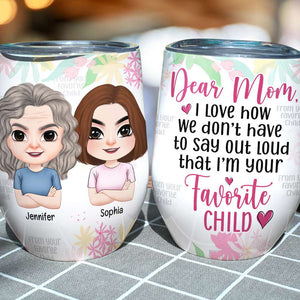 Say Out Loud I'm Your Favorite Child, Personalized Wine Tumbler, Mom And Favorite Child Tumbler, Mother's Day, Birthday Gift For Mom - Wine Tumbler - GoDuckee